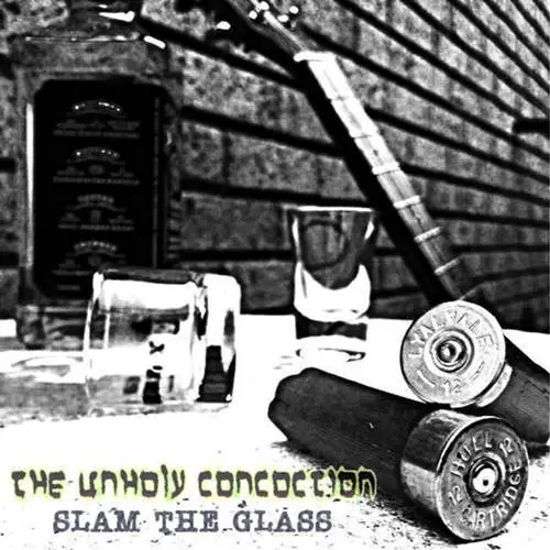 The Unholy Concoction : Slam the Glass